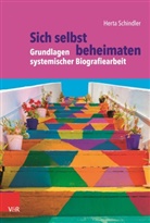 Aleida Assmann, Herta Schindler - Sich selbst beheimaten: Grundlagen systemischer Biografiearbeit
