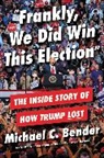 Michael C Bender, Michael C. Bender, Bender Michael - Frankly, We Did Win This Election