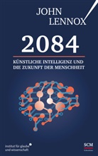 John Lennox - 2084: Künstliche Intelligenz und die Zukunft der Menschheit
