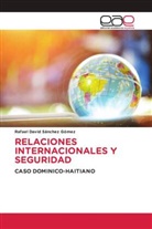 Rafael David Sánchez Gómez - RELACIONES INTERNACIONALES Y SEGURIDAD