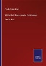 Friedrich Gerstäcker - Wilde Welt: Gesammelte Erzählungen