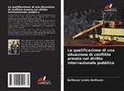 Balthazar Lutala Balthazar - La qualificazione di una situazione di conflitto armato nel diritto internazionale pubblico
