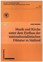 Mario Pinggera - Musik und Kirche unter dem Einfluss der nationalsozialistischen Diktatur in Südtirol