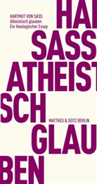 Hartmut von Sass - Atheistisch glauben