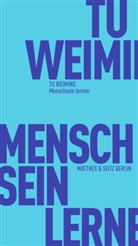 Helwig Schmidt-Glintzer, Weiming Tu, Kai Marchal - Menschsein lernen