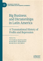 Victoria Basualdo, Hartmu Berghoff, Hartmut Berghoff, Marcelo Bucheli - Big Business and Dictatorships in Latin America