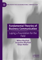 Jacquelin Mayfield, Jacqueline Mayfield, Milto Mayfield, Milton Mayfield, Roby Walker, Robyn Walker - Fundamental Theories of Business Communication