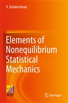 V Balakrishnan, V. Balakrishnan - Elements of Nonequilibrium Statistical Mechanics