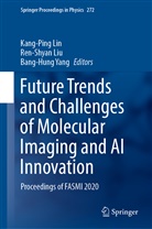 Kang-Ping Lin, Ren-Shya Liu, Ren-Shyan Liu, Bang-Hung Yang - Future Trends and Challenges of Molecular Imaging and AI Innovation