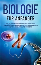 Malinde Bachmann - Biologie für Anfänger: Wie Sie die Grundlagen der Biologie leicht verstehen und die Geheimnisse des Lebens endlich lüften - inkl. Evolutionstheorie