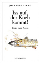 Johannes Hucke, Beate Wiedemann - Iss auf, der Koch kommt!