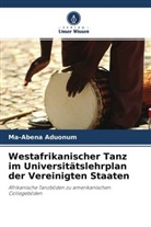 Ma-Abena Aduonum - Westafrikanischer Tanz im Universitätslehrplan der Vereinigten Staaten