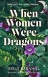 Kelly Barnhill - When Women Were Dragons