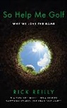 Rick Reilly - So Help Me Golf