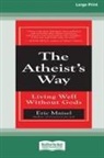 Eric Maisel - The Atheist's Way