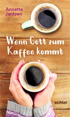 Annette Jantzen - Wenn Gott zum Kaffee kommt