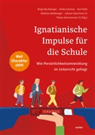Birgit Buchberger, Ulrik Gentner, Ulrike Gentner, Karl Hödl, Karl Hödl u a, Mathias Molzberger... - Ignatianische Impulse für die Schule