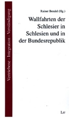 Rainer Bendel - Wallfahrten der Schlesier in Schlesien und in der Bundesrepublik