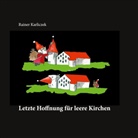 Rainer Karliczek - Letzte Hoffnung für leere Kirchen