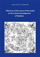 Roland Schrapp - Influences of the Forces of the Zodiac on the Cultural Development of Mankind