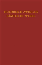 Ulrich Zwingli, Daniel Bolliger, Karlfried Froehlich - Zwingli, Sämtliche Werke. Autorisierte historisch-kritische Gesamtausgabe