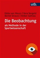 Volker Gehrau, Edda van Meurs, Bernd Strauss, Edda van Meurs, Vera Vergeld, Vera (Dr.) Vergeld - Die Beobachtung als Methode in der Sportwissenschaft