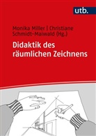 Monika Miller, Monika Miller (Prof. Dr. ), Christiane Schmidt-Maiwald, Schmidt-Maiwald (Dr. ) - Didaktik des räumlichen Zeichnens