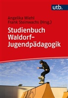 Steinwachs, Frank Steinwachs, Angelika Wiehl, Angelika Wiehl (Dr. ) - Studienbuch Waldorf-Jugendpädagogik