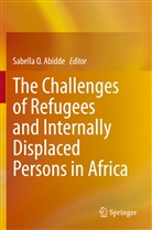 Sabella O. Abidde, Sabell O Abidde, Sabella O Abidde - The Challenges of Refugees and Internally Displaced Persons in Africa