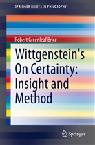 Robert Greenleaf Brice - Wittgenstein's On Certainty: Insight and Method