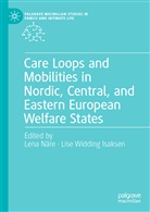 Lise Widding Isaksen, Len Näre, Lena Näre, Widding Isaksen, Widding Isaksen - Care Loops and Mobilities in Nordic, Central, and Eastern European Welfare States