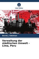 David J Edelman, David J. Edelman - Verwaltung der städtischen Umwelt - Lima, Peru