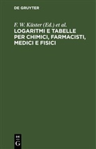 C. Hornstein, F. W. Küster, L. Scaletta, A. Thiel - Logaritmi e tabelle per chimici, farmacisti, medici e fisici
