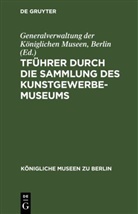 Berlin Generalverwaltung der Königlichen Museen - Führer durch die Sammlung des Kunstgewerbe-Museums