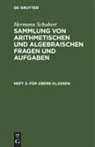 Hermann Schubert - Hermann Schubert: Sammlung von arithmetischen und algebraischen Fragen und Aufgaben - Heft 2: Für obere Klassen