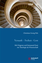 Christian Georg Pelz - Vernunft - Freiheit - Gott
