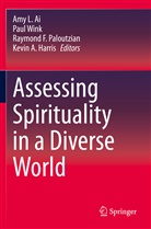 Amy L. Ai, Raymond F Paloutzian et al, Kevin A. Harris, Raymond F. Paloutzian, Pau Wink, Paul Wink - Assessing Spirituality in a Diverse World