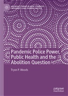 Tryon P Woods, Tryon P. Woods - Pandemic Police Power, Public Health and the Abolition Question