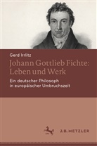 Gerd Irrlitz - Johann Gottlieb Fichte: Leben und Werk
