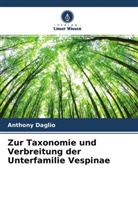 Anthony Daglio - Zur Taxonomie und Verbreitung der Unterfamilie Vespinae