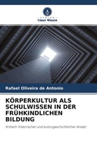 Rafael Oliveira de Antonio - KÖRPERKULTUR ALS SCHULWISSEN IN DER FRÜHKINDLICHEN BILDUNG
