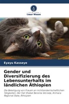 Eyayu Kasseye - Gender und Diversifizierung des Lebensunterhalts im ländlichen Äthiopien