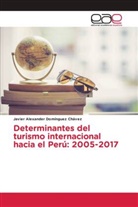 Javier Alexander Domínguez Chávez - Determinantes del turismo internacional hacia el Perú: 2005-2017