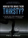 Phil Weber, Phil Weber - How Do You Make Them Thirsty?