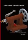 Gaurav Verma, Matt Weber - FreeCAD 0.19 Black Book
