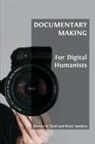 Darren R. Reid, Brett Sanders - Documentary Making for Digital Humanists