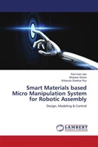 Bhaskar Ghosh, Ravi Kant Jain, Shibendu Shekhar Roy - Smart Materials based Micro Manipulation System for Robotic Assembly