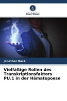 Jonathan Back - Vielfältige Rollen des Transkriptionsfaktors PU.1 in der Hämatopoese