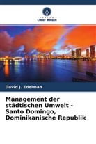 David J Edelman, David J. Edelman - Management der städtischen Umwelt - Santo Domingo, Dominikanische Republik