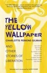 Charlotte Perkins Gilman, Ulrich Baer - The Yellow Wallpaper and Other Stories of Liberation